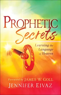 Secretos Proféticos: Aprendiendo el Lenguaje del Cielo - Prophetic Secrets: Learning the Language of Heaven