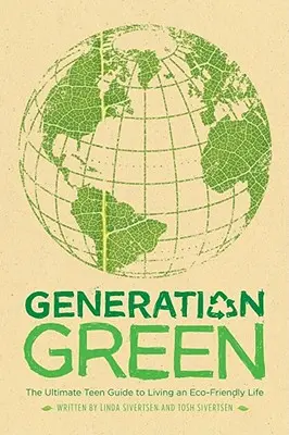 Generación verde: La guía definitiva para que los adolescentes lleven una vida respetuosa con el medio ambiente - Generation Green: The Ultimate Teen Guide to Living an Eco-Friendly Life