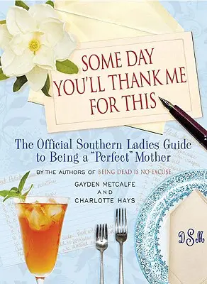 Algún día me lo agradecerás: La guía oficial de las damas sureñas para ser una «madre» perfecta» - Some Day You'll Thank Me for This: The Official Southern Ladies' Guide to Being a perfect