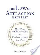 La ley de la atracción hecha fácil: Más de 50 ejercicios para manifestar la vida que deseas - The Law of Attraction Made Easy: More Than 50 Exercises to Manifest the Life You Want