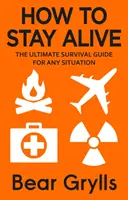 Cómo mantenerse con vida - La guía definitiva de supervivencia para cualquier situación - How to Stay Alive - The Ultimate Survival Guide for Any Situation