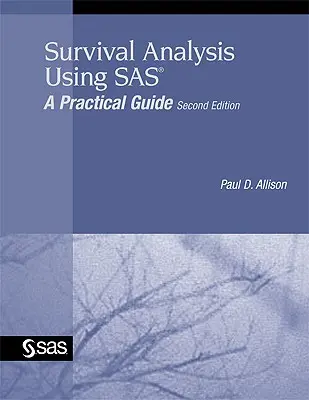 Análisis de Supervivencia con SAS: Guía Práctica - Survival Analysis Using SAS: A Practical Guide