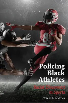 Policing Black Athletes - Desconexión racial en el deporte - Policing Black Athletes - Racial Disconnect in Sports