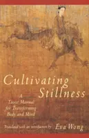 Cultivar la quietud: Manual taoísta para transformar el cuerpo y la mente - Cultivating Stillness: A Taoist Manual for Transforming Body and Mind