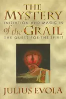 El misterio del Grial: Iniciación y magia en la búsqueda del espíritu - The Mystery of the Grail: Initiation and Magic in the Quest for the Spirit