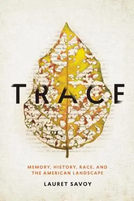 El rastro: Memoria, historia, raza y paisaje americano - Trace: Memory, History, Race, and the American Landscape