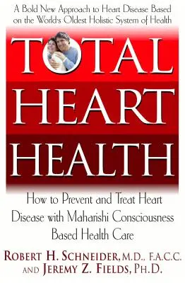 Salud cardiaca total: Cómo Prevenir y Revertir las Enfermedades Cardiacas con el Enfoque Védico Maharishi de la Salud - Total Heart Health: How to Prevent and Reverse Heart Disease with the Maharishi Vedic Approach to Health