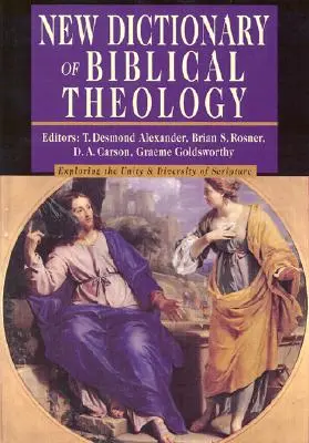 Nuevo Diccionario de Teología Bíblica: Explorando la unidad y diversidad de las Escrituras - New Dictionary of Biblical Theology: Exploring the Unity Diversity of Scripture