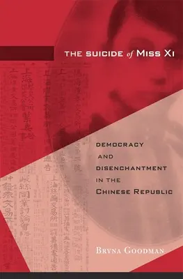 El suicidio de la señorita XI: Democracia y desencanto en la República China - The Suicide of Miss XI: Democracy and Disenchantment in the Chinese Republic