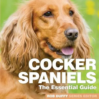 Cocker Spaniels: La Guía Esencial - Cocker Spaniels: The Essential Guide