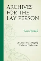 Archivos para profanos: Guía para la gestión de colecciones culturales - Archives for the Lay Person: A Guide to Managing Cultural Collections