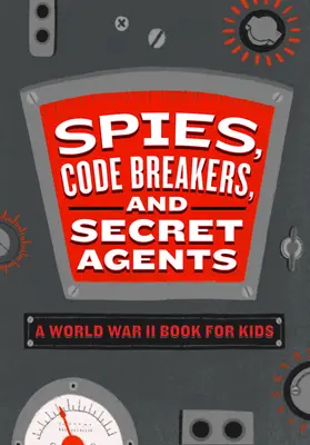 Espías, descifradores de códigos y agentes secretos: Un libro para niños sobre la Segunda Guerra Mundial - Spies, Code Breakers, and Secret Agents: A World War II Book for Kids