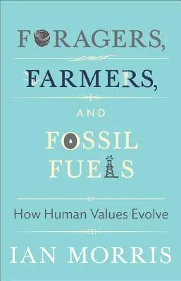 Forraje, agricultura y combustibles fósiles: cómo evolucionan los valores humanos - Foragers, Farmers, and Fossil Fuels: How Human Values Evolve