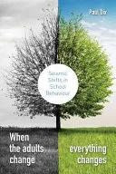 Cuando cambian los adultos, cambia todo: Cambios sísmicos en el comportamiento escolar - When the Adults Change, Everything Changes: Seismic Shifts in School Behaviour