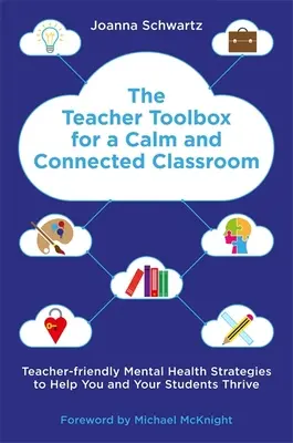 La caja de herramientas del profesor para un aula tranquila y conectada: Estrategias de salud mental adaptadas a los profesores para ayudarle a usted y a sus alumnos a prosperar*. - The Teacher Toolbox for a Calm and Connected Classroom: Teacher-Friendly Mental Health Strategies to Help You and Your Students Thrive*