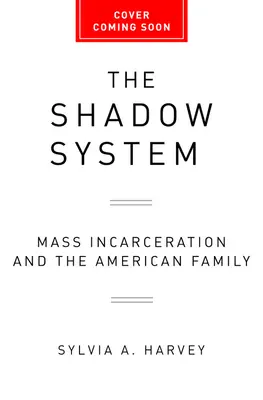 El sistema en la sombra: El encarcelamiento masivo y la familia estadounidense - The Shadow System: Mass Incarceration and the American Family