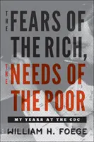 Los miedos de los ricos, las necesidades de los pobres: mis años en los CDC - The Fears of the Rich, the Needs of the Poor: My Years at the CDC