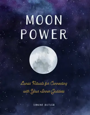 El poder de la luna: Rituales lunares para conectar con tu diosa interior - Moon Power: Lunar Rituals for Connecting with Your Inner Goddess