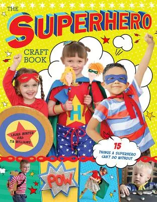 El libro de manualidades de superhéroes - The Superhero Craft Book