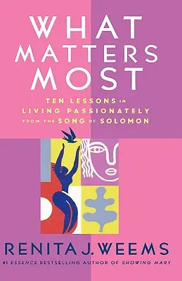 Lo que más importa: Diez lecciones del Cantar de los Cantares para vivir con pasión - What Matters Most: Ten Lessons in Living Passionately from the Song of Solomon