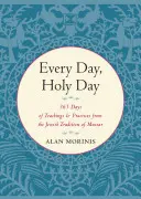 Cada Día, Día Sagrado: 365 Días de Enseñanzas y Prácticas de la Tradición Judía de Mussar - Every Day, Holy Day: 365 Days of Teachings and Practices from the Jewish Tradition of Mussar