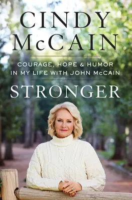 Más fuerte: Coraje, esperanza y humor en mi vida con John McCain - Stronger: Courage, Hope, and Humor in My Life with John McCain