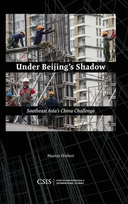 Bajo la sombra de Pekín: el desafío chino en el Sudeste Asiático - Under Beijing's Shadow: Southeast Asia's China Challenge