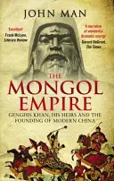 El Imperio Mongol: Gengis Kan, sus herederos y la fundación de la China moderna - The Mongol Empire: Genghis Khan, His Heirs and the Founding of Modern China