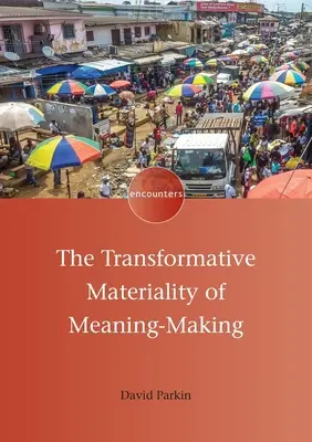 La materialidad transformadora de la creación de sentido - The Transformative Materiality of Meaning-Making