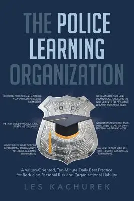 La organización del aprendizaje policial: Una buena práctica diaria de diez minutos orientada a los valores para reducir el riesgo personal y la responsabilidad de la organización - The Police Learning Organization: A Values-Oriented, Ten-Minute Daily Best Practice for Reducing Personal Risk and Organizational Liability