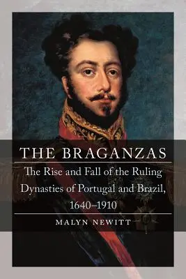 Los Braganza: Auge y declive de las dinastías gobernantes de Portugal y Brasil, 1640-1910 - The Braganzas: The Rise and Fall of the Ruling Dynasties of Portugal and Brazil, 1640-1910