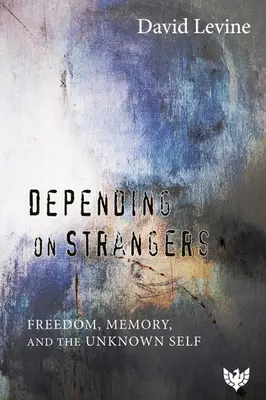 Depender de extraños: Libertad, memoria y el yo desconocido - Depending on Strangers: Freedom, Memory, and the Unknown Self