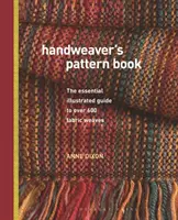 Handweaver's Pattern Book - La guía ilustrada esencial para más de 600 tejidos - Handweaver's Pattern Book - The essential illustrated guide to over 600 fabric weaves