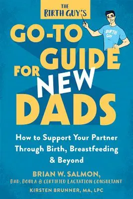 Guía para padres primerizos: Cómo apoyar a tu pareja durante el parto, la lactancia y más allá - The Birth Guy's Go-To Guide for New Dads: How to Support Your Partner Through Birth, Breastfeeding, and Beyond