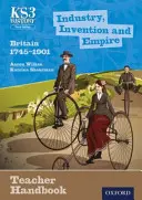 Key Stage 3 History por Aaron Wilkes: Industria, Invención e Imperio: Gran Bretaña 1745-1901 Manual del Profesor - Key Stage 3 History by Aaron Wilkes: Industry, Invention and Empire: Britain 1745-1901 Teacher Handbook