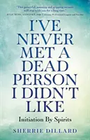 Nunca he conocido a un muerto que no me gustara: La iniciación de los espíritus - I've Never Met a Dead Person I Didn't Like: Initiation by Spirits