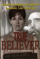 True Believer: Dentro de la investigación y captura de Ana Montes, la espía maestra de Cuba - True Believer: Inside the Investigation and Capture of Ana Montes, Cuba's Master Spy