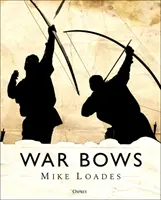 Arcos de guerra: Arco largo, ballesta, arco compuesto y yumi japonés - War Bows: Longbow, Crossbow, Composite Bow and Japanese Yumi