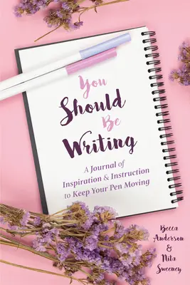 Deberías estar escribiendo: Un diario de inspiración e instrucciones para que tu pluma no deje de moverse (Consejos para escribir y llevar un diario) - You Should Be Writing: A Journal of Inspiration & Instruction to Keep Your Pen Moving (Journaling & Writing Skills Tips)