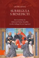 Sub Regula S. Benedicti: Historia de la hermana y el hijo de Benedicto desde los orígenes hasta la actualidad - Sub Regula S. Benedicti: Eine Geschichte Der Sohne Und Tochter Benedikts Von Den Anfangen Bis Zur Gegenwart