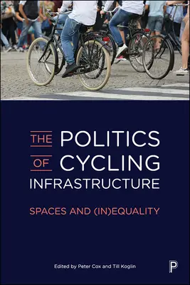 La política de las infraestructuras ciclistas: Espacios e (in)igualdad - The Politics of Cycling Infrastructure: Spaces and (In)Equality