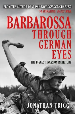 Barbarroja a través de los ojos alemanes: la mayor invasión de la historia - Barbarossa Through German Eyes: The Biggest Invasion in History