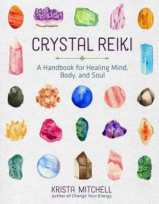 Crystal Reiki: Manual para sanar la mente, el cuerpo y el alma - Crystal Reiki: A Handbook for Healing Mind, Body, and Soul