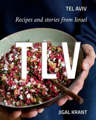 Tlv: Tel Aviv: Recetas e historias de Israel - Tlv: Tel Aviv: Recipes and Stories from Israel