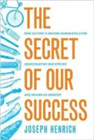 El secreto de nuestro éxito: Cómo la cultura está impulsando la evolución humana, domesticando nuestra especie y haciéndonos más inteligentes - The Secret of Our Success: How Culture Is Driving Human Evolution, Domesticating Our Species, and Making Us Smarter