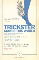 Trickster Makes This World - Cómo la imaginación disruptiva crea cultura. - Trickster Makes This World - How Disruptive Imagination Creates Culture.