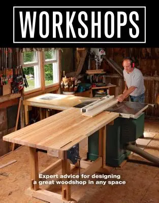 Talleres: Consejos de expertos para diseñar un gran taller de carpintería en cualquier espacio - Workshops: Expert Advice for Designing a Great Woodshop in Any Space