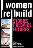 Las mujeres reconstruyen: Historias, polémicas, futuros - Women Rebuild: Stories, Polemics, Futures