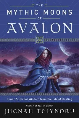 Las Lunas Míticas de Avalon: Sabiduría Lunar y Herbal de la Isla de la Curación - The Mythic Moons of Avalon: Lunar & Herbal Wisdom from the Isle of Healing