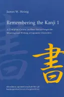 Recordar los kanji 1: Un curso completo sobre cómo no olvidar el significado y la escritura de los caracteres japoneses - Remembering the Kanji 1: A Complete Course on How Not to Forget the Meaning and Writing of Japanese Characters